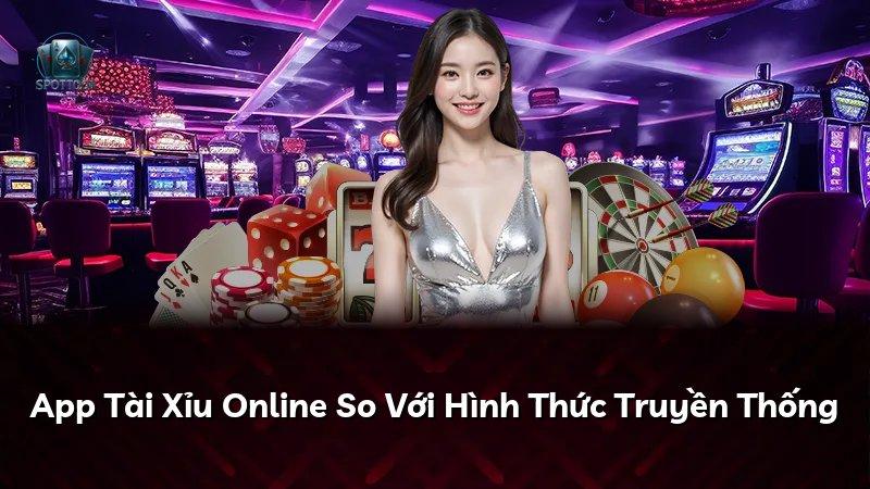 App Tài Xỉu Online So Với Hình Thức Truyền Thống