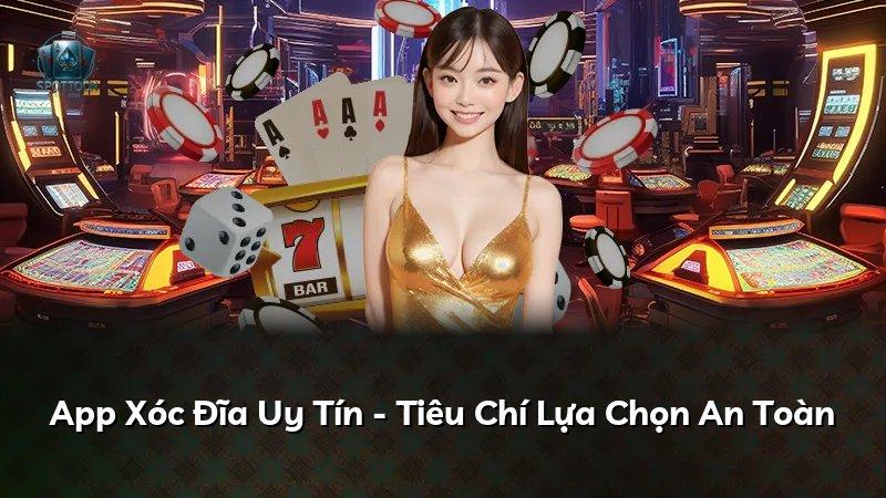 App Xóc Đĩa Uy Tín - Tiêu Chí Lựa Chọn An Toàn
