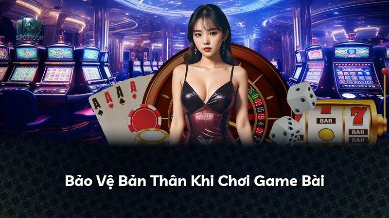 Bảo Vệ Bản Thân Khi Chơi Game Bài
