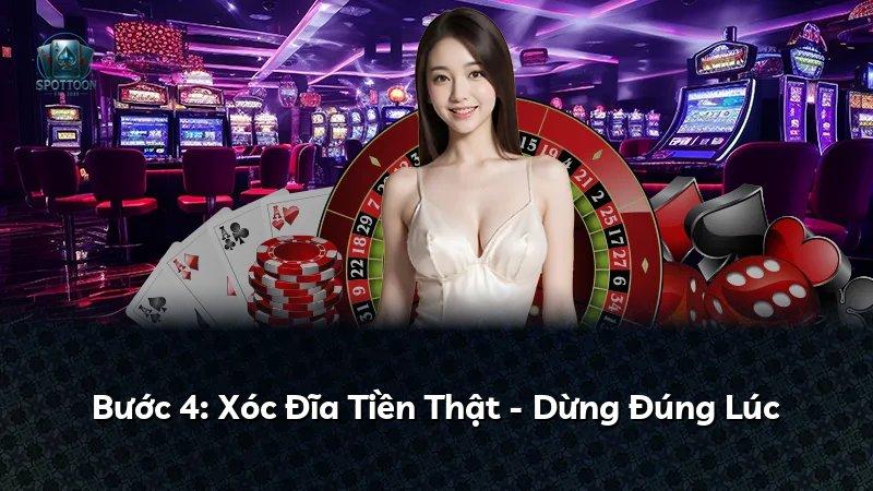 Bước 4: Xóc Đĩa Tiền Thật - Dừng Đúng Lúc