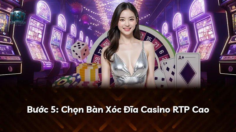 Bước 5: Chọn Bàn Xóc Đĩa Casino RTP Cao