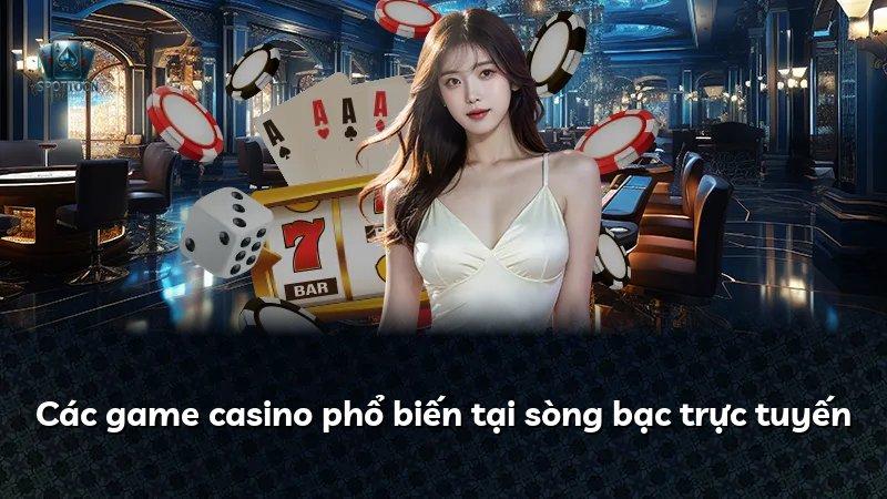 Các game casino phổ biến tại sòng bạc trực tuyến