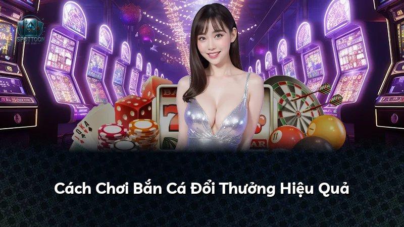 Cách Chơi Bắn Cá Đổi Thưởng Hiệu Quả