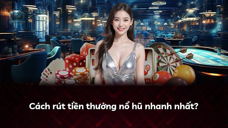 Cách rút tiền thưởng nổ hũ nhanh nhất?