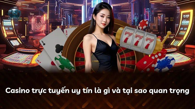 Casino trực tuyến uy tín là gì và tại sao quan trọng
