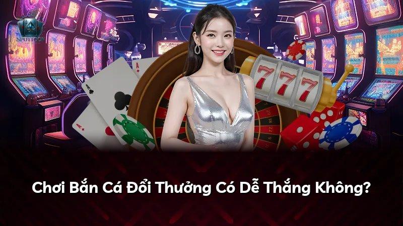 Chơi Bắn Cá Đổi Thưởng Có Dễ Thắng Không?