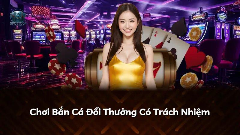 Chơi Bắn Cá Đổi Thưởng Có Trách Nhiệm