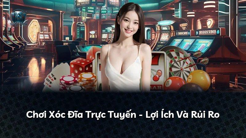 Chơi Xóc Đĩa Trực Tuyến - Lợi Ích Và Rủi Ro