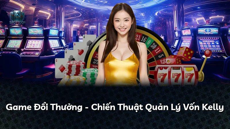 Game Đổi Thưởng - Chiến Thuật Quản Lý Vốn Kelly