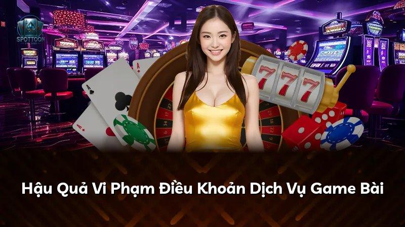 Hậu Quả Vi Phạm Điều Khoản Dịch Vụ Game Bài