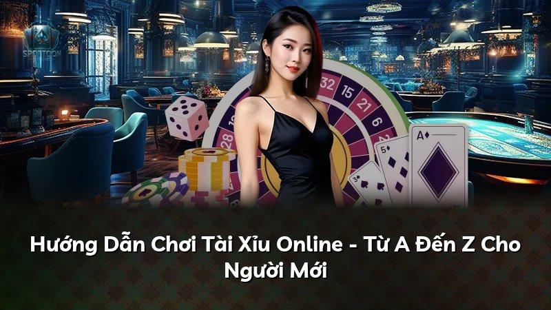 Hướng Dẫn Chơi Tài Xỉu Online - Từ A Đến Z Cho Người Mới