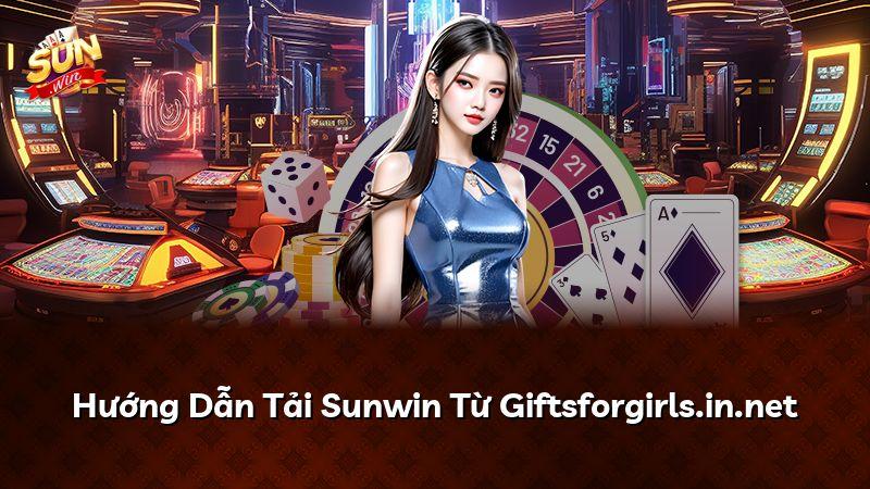 Hướng Dẫn Tải Sunwin Từ Giftsforgirls.in.net
