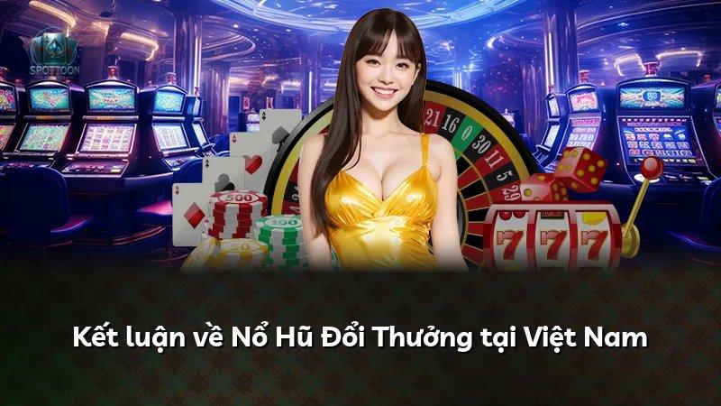 Kết luận về Nổ Hũ Đổi Thưởng tại Việt Nam