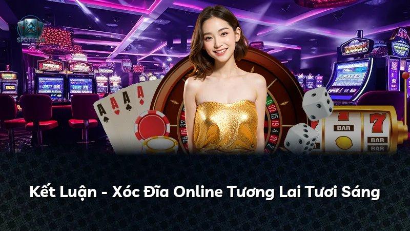 Kết Luận - Xóc Đĩa Online Tương Lai Tươi Sáng