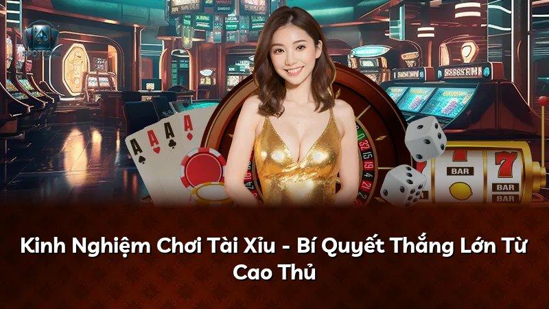 Kinh Nghiệm Chơi Tài Xỉu - Bí Quyết Thắng Lớn Từ Cao Thủ