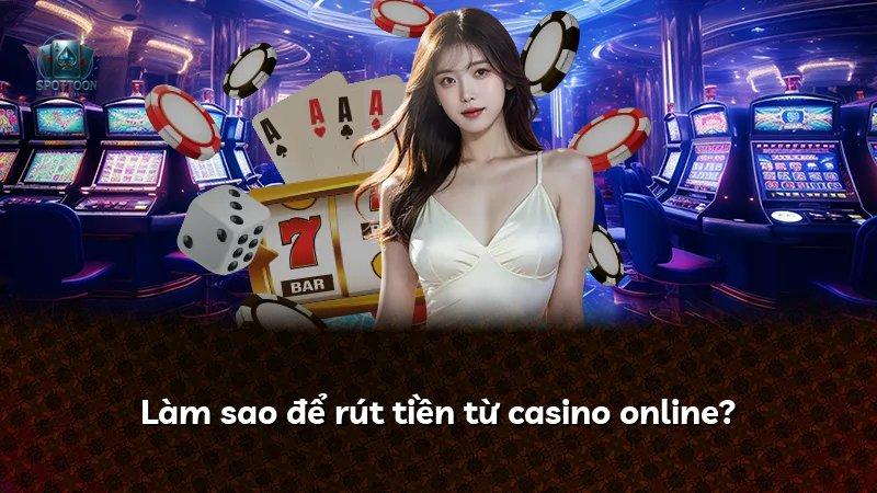 Làm sao để rút tiền từ casino online?