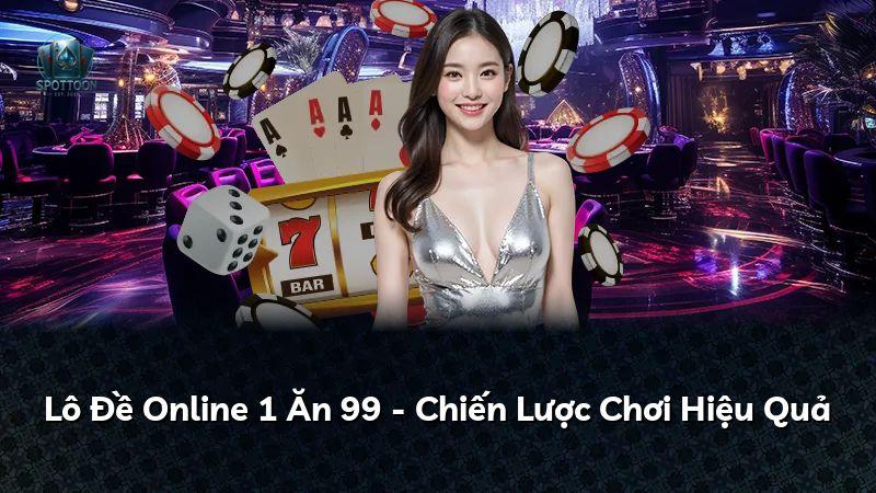 Lô Đề Online 1 Ăn 99 - Chiến Lược Chơi Hiệu Quả