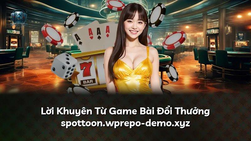 Lời Khuyên Từ Game Bài Đổi Thưởng spottoon.com