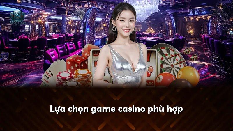 Lựa chọn game casino phù hợp