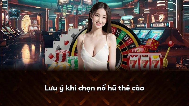 Lưu ý khi chọn nổ hũ thẻ cào