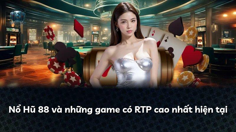 Nổ Hũ 88 và những game có RTP cao nhất hiện tại