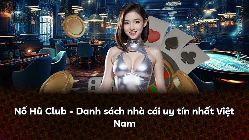 Nổ Hũ Club - Danh sách nhà cái uy tín nhất Việt Nam