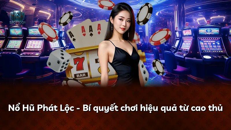 Nổ Hũ Phát Lộc - Bí quyết chơi hiệu quả từ cao thủ