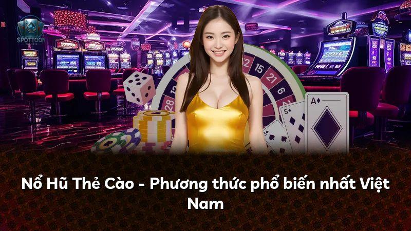 Nổ Hũ Thẻ Cào - Phương thức phổ biến nhất Việt Nam