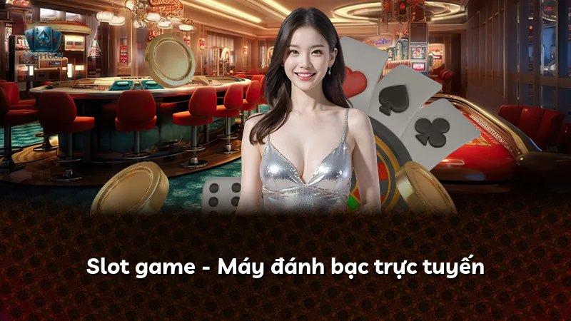 Slot game - Máy đánh bạc trực tuyến
