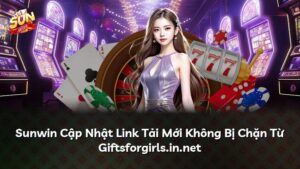 Sunwin Cập Nhật Link Tải Mới Không Bị Chặn Từ Giftsforgirls.in.net
