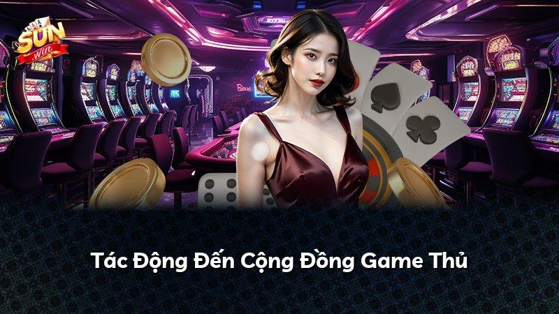 Tác Động Đến Cộng Đồng Game Thủ