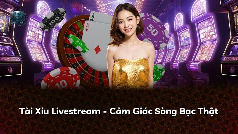 Tài Xỉu Livestream - Cảm Giác Sòng Bạc Thật
