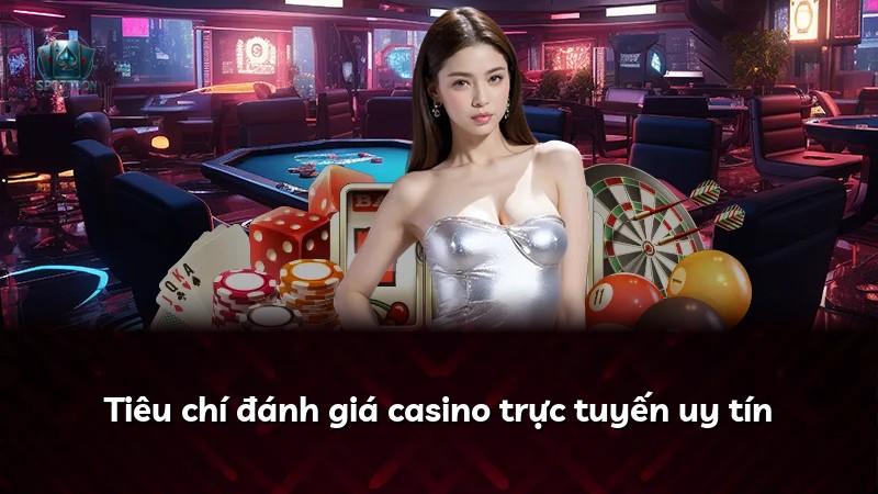 Tiêu chí đánh giá casino trực tuyến uy tín