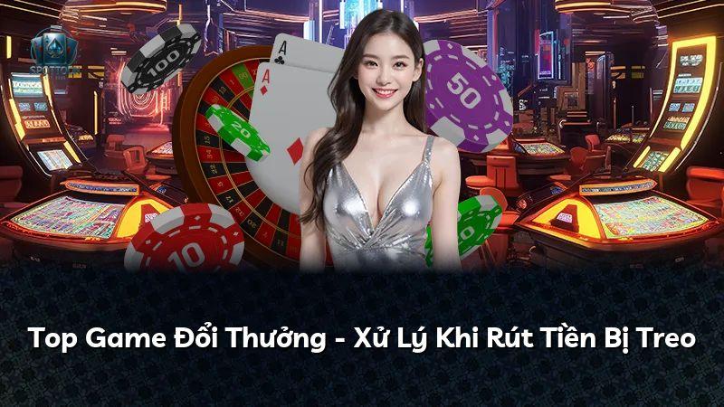 Top Game Đổi Thưởng - Xử Lý Khi Rút Tiền Bị Treo