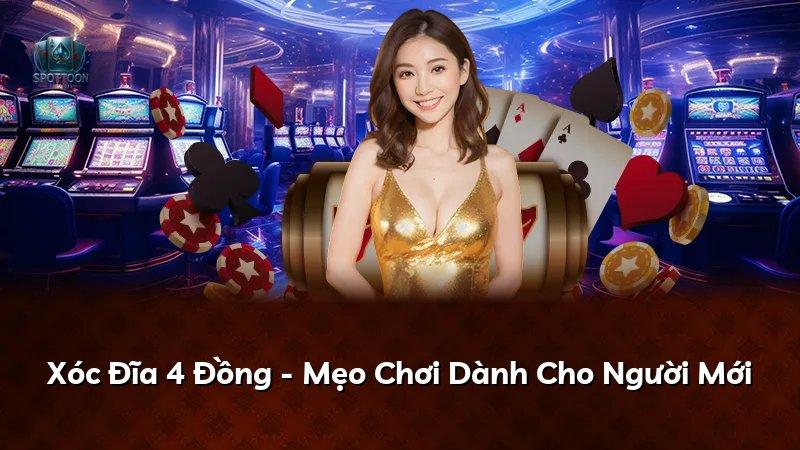 Xóc Đĩa 4 Đồng - Mẹo Chơi Dành Cho Người Mới