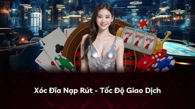Xóc Đĩa Nạp Rút - Tốc Độ Giao Dịch