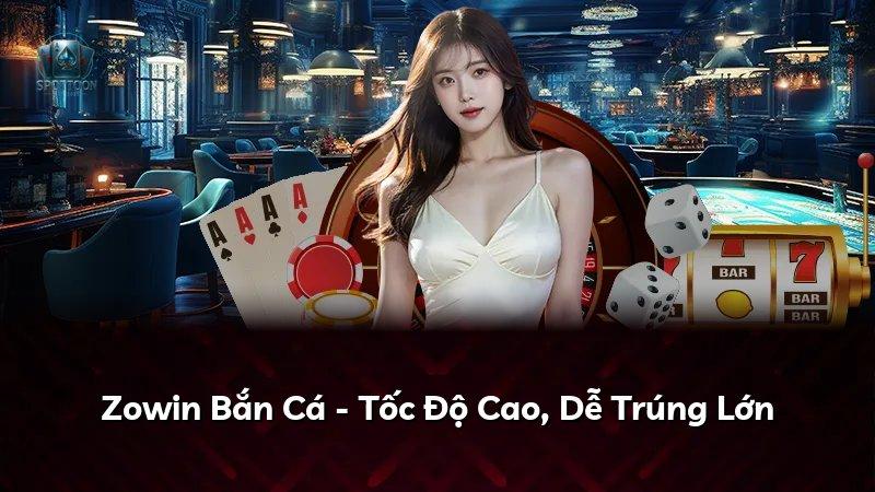 Zowin Bắn Cá - Tốc Độ Cao, Dễ Trúng Lớn